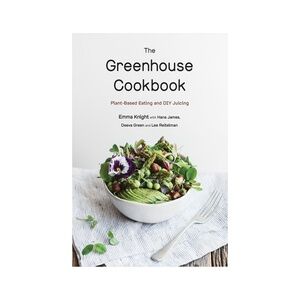 The Greenhouse Cookbook: Plant-Based Eating and DIY Juicing by Emma Knight